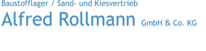 Baustofflager / Sand- und Kiesvertrieb  Alfred Rollmann GmbH & Co. KG